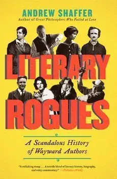 Literary Rogues: A Scandalous History of Wayward Authors, Paperback/Andrew Shaffer