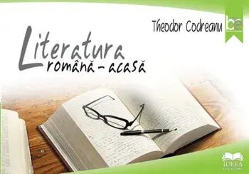 Literatura romana. Acasa/Theodor Codreanu
