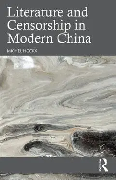 Literature and Censorship in Modern China - Michel Hockx