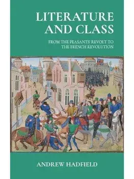Literature and Class. From the Peasants’ Revolt to the French Revolution, Paperback/Andrew Hadfield