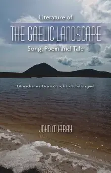 Literature of the Gaelic Landscape. Song, Poem and Tale, Paperback/John Murray