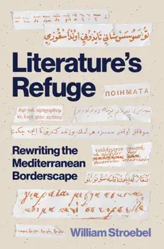 Literature’s Refuge. Rewriting the Mediterranean Borderscape, Paperback/William Stroebel