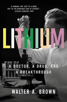 Lithium. A Doctor, a Drug, and a Breakthrough, Paperback/Walter A. Brown