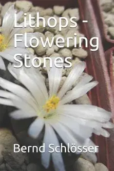 Lithops - Flowering Stones, Paperback/Bernd Schlosser