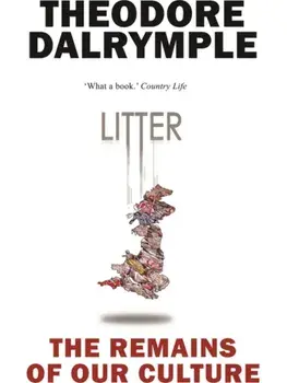 Litter. The Remains of Our Culture, Enlarged ed, Paperback/Theodore Dalrymple