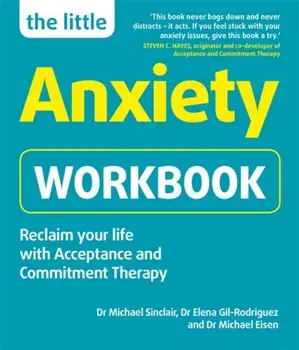 Little Anxiety Workbook. Reclaim your life with Acceptance and Commitment Therapy, Paperback/Dr Michael Eisen