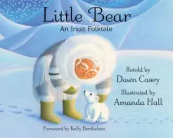 Little Bear: An Inuit Folktale, Hardcover/Dawn Casey