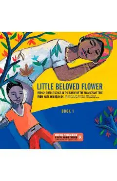 Little Beloved Flower: French Creole Songs in the Shade of the Flamboyant Tree from Haïti and Reunion - Chantal Grosléziat