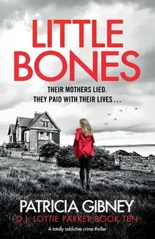 Little Bones: A totally addictive crime thriller, Paperback/Patricia Gibney