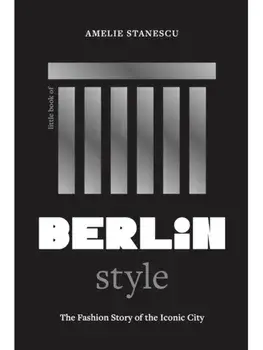 Little Book of Berlin Style. The fashion story of the iconic city, Hardback/Amelie Stanescu