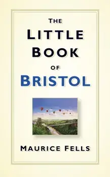 Little Book of Bristol, Hardback/Maurice Fells