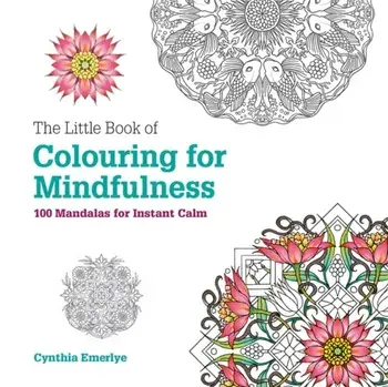 Little Book of Colouring For Mindfulness. 100 Mandalas for Instant Calm, Paperback/Cynthia Emerlye