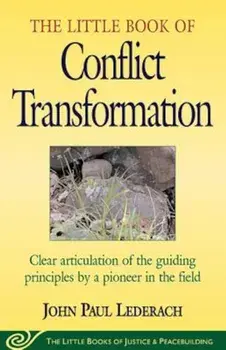 Little Book of Conflict Transformation: Clear Articulation of the Guiding Principles by a Pioneer in the Field, Paperback/John Lederach
