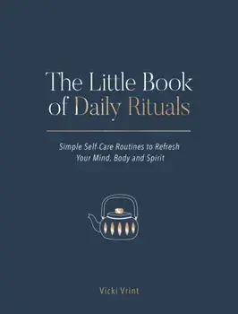 Little Book of Daily Rituals. Simple Self-Care Routines to Refresh Your Mind, Body and Spirit, Hardback/Vicki Vrint