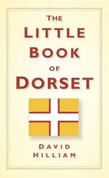 Little Book of Dorset, Hardcover/David Hilliam