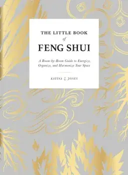 Little Book of Feng Shui. A Room-by-Room Guide to Energize, Organize, and Harmonize Your Space, Hardback/Katina Z Jones