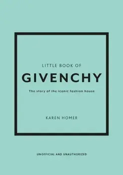 Little Book of Givenchy. The story of the iconic fashion house, Hardback/Karen Homer