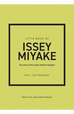 Little Book of Issey Miyake: The Story of the Iconic Fashion Designer - Kati Chitrakorn