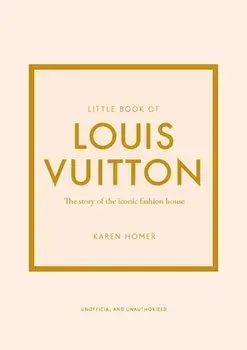 Little Book of Louis Vuitton: The Story of the Iconic Fashion House, Hardcover/Karen Homer