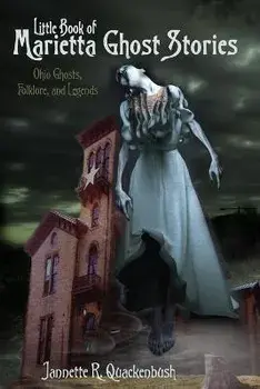 Little Book of Marietta Ghost Stories: Ohio Ghosts, Folklore, and Legends, Paperback/Jannette R. Quackenbush