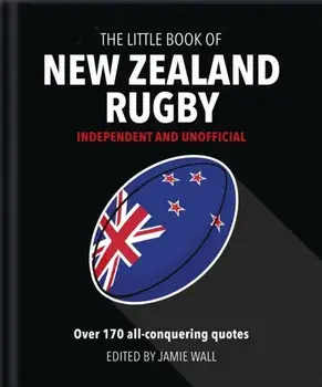 Little Book of New Zealand Rugby. Told in their own words, Hardback/Orange Hippo!