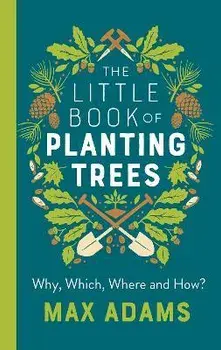 Little Book of Planting Trees, Paperback/Max Adams