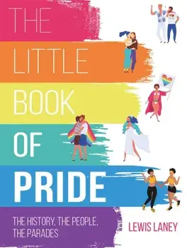 Little Book of Pride. The History, the People, the Parades, Hardback/Lewis Laney