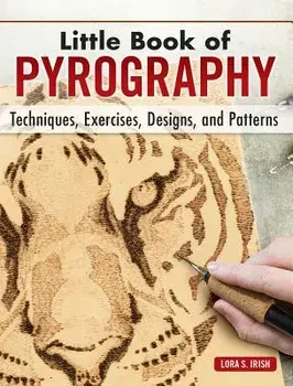 Little Book of Pyrography: Techniques, Exercises, Designs, and Patterns, Hardcover/Lora S. Irish