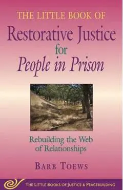Little Book of Restorative Justice for People in Prison: Rebuilding the Web of Relationships - Barb Toews