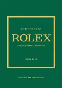 Little Book of Rolex. The story behind the iconic brand, Hardback/Josh Sims
