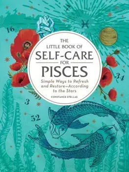 Little Book of Self-Care for Pisces. Simple Ways to Refresh and Restore-According to the Stars, Hardback/Constance Stellas