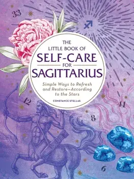Little Book of Self-Care for Sagittarius. Simple Ways to Refresh and Restore-According to the Stars, Hardback/Constance Stellas