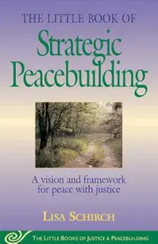 Little Book of Strategic Peacebuilding: A Vision and Framework for Peace with Justice, Paperback/Lisa Schirch
