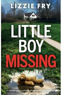 Little Boy Missing: An absolutely gripping psychological thriller that will keep you up all night - Lizzie Fry