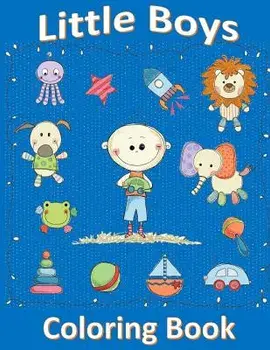Little Boys Coloring Book: Coloring Book for 2 or 3 Year Old Boy: Coloring Book for Toddlers, Paperback/Childrens Coloring Books