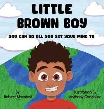 Little Brown Boy: You Can Do All You Set Your Mind To, Hardcover/Robert Marshall