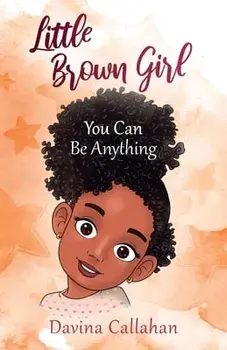 Little Brown Girl: You Can Be Anything, Paperback/Davina Callahan