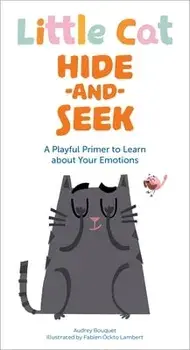 Little Cat Hide-and-Seek Emotions. A Playful Primer to Learn about Your Feelings, Board book/Audrey Bouquet