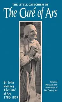 Little Catechism of the Cure of Ars, Paperback/Jean-Marie Baptiste Vianney