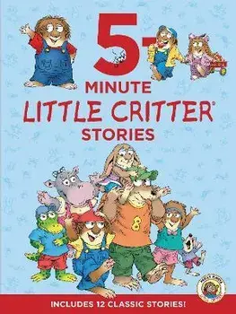 Little Critter: 5-Minute Little Critter Stories: Includes 12 Classic Stories!, Hardcover/Mercer Mayer