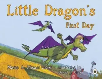 Little Dragon's First Day, Paperback/Marie A. Misasi Gray