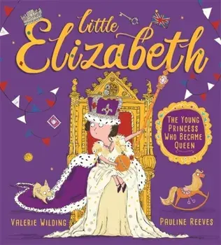 Little Elizabeth. The Young Princess Who Became Queen, Paperback/Valerie Wilding