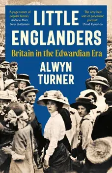 Little Englanders. Britain in the Edwardian Era, Main, Paperback/Alwyn Turner