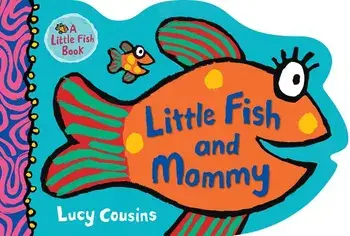 Little Fish and Mommy/Lucy Cousins