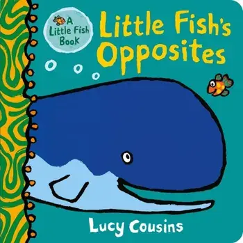 Little Fish's Opposites, Board book/Lucy Cousins