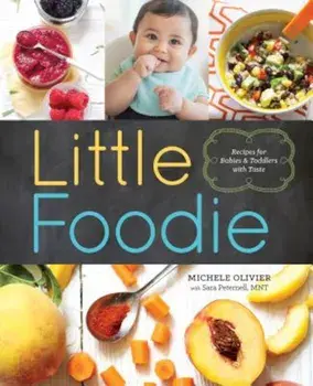Little Foodie: Baby Food Recipes for Babies and Toddlers with Taste, Paperback/Michele Olivier