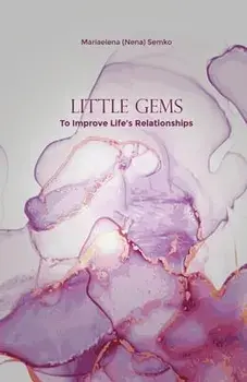 Little Gems: To Improve Life's Relationships, Paperback/Mariaelena (Nena) Semko