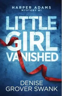 Little Girl Vanished - Denise Grover Swank