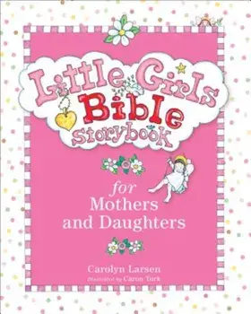 Little Girls Bible Storybook for Mothers and Daughters, Hardcover/Carolyn Larsen