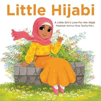 Little Hijabi: A Little Girl's Love for Her Hijab, Paperback/Maalikah Asmun Nisa Taufiq Ma'u
